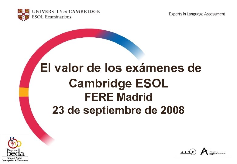 El valor de los exámenes de Cambridge ESOL FERE Madrid 23 de septiembre de