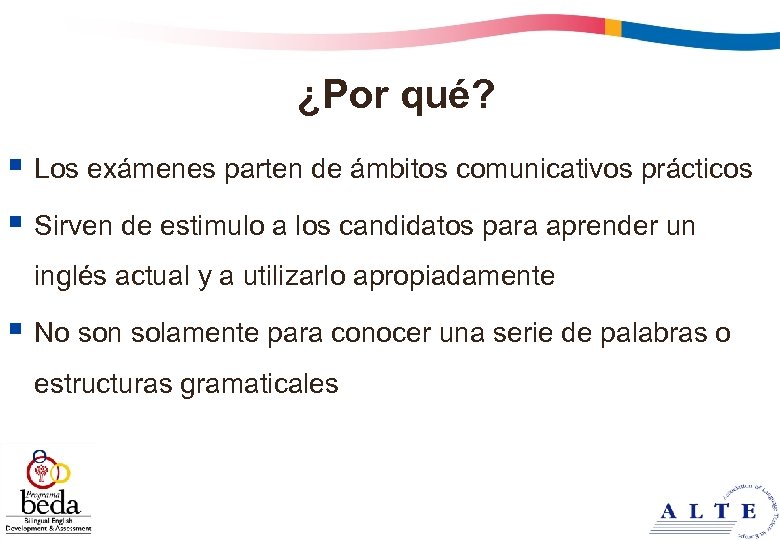 ¿Por qué? § Los exámenes parten de ámbitos comunicativos prácticos § Sirven de estimulo
