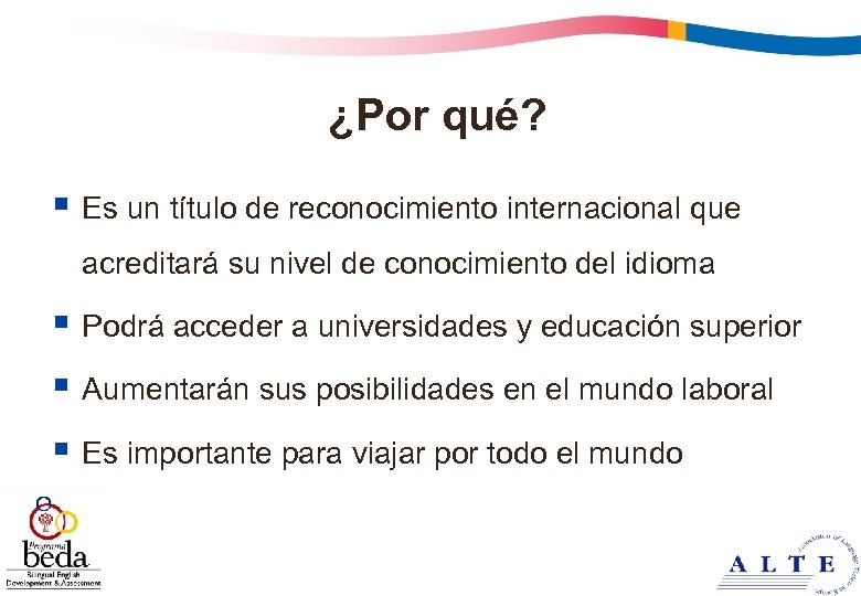 ¿Por qué? § Es un título de reconocimiento internacional que acreditará su nivel de