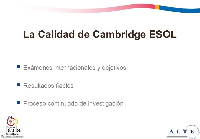 La Calidad de Cambridge ESOL § § Resultados fiables § 15 Exámenes internacionales y