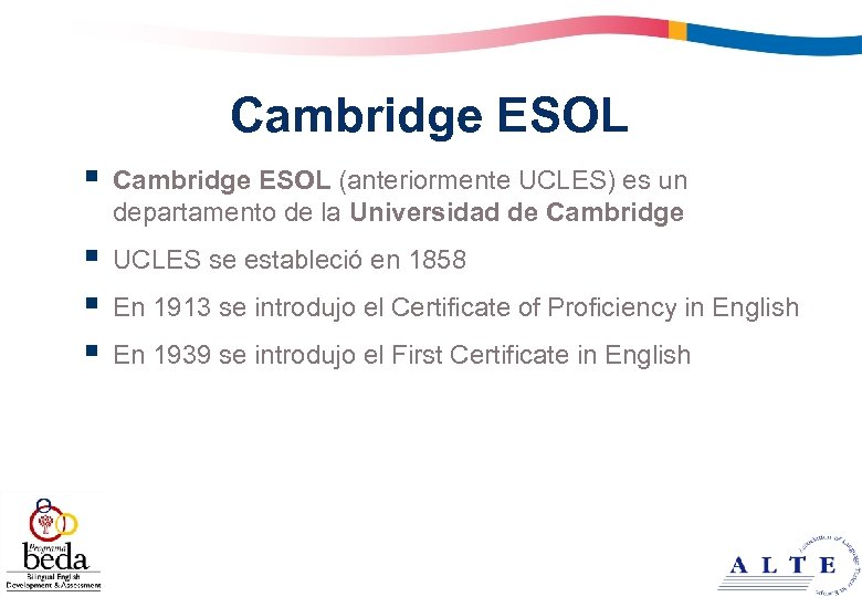 Cambridge ESOL § § 2 Cambridge ESOL (anteriormente UCLES) es un departamento de la