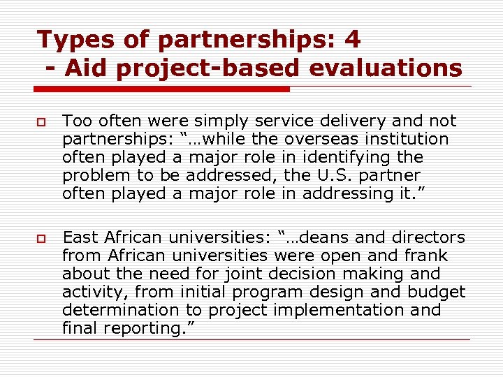 Types of partnerships: 4 - Aid project-based evaluations o o Too often were simply