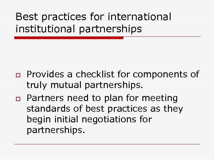 Best practices for international institutional partnerships o o Provides a checklist for components of