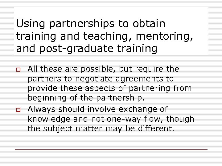 Using partnerships to obtain training and teaching, mentoring, and post-graduate training o o All