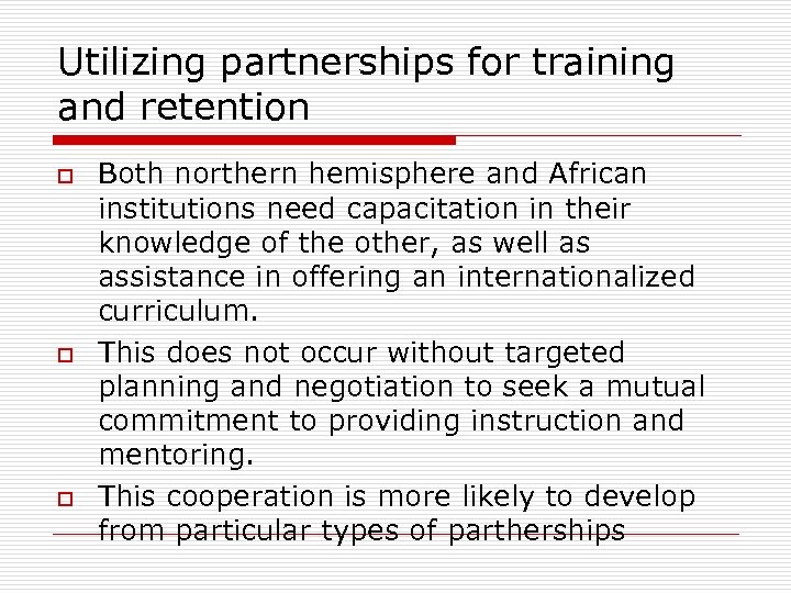 Utilizing partnerships for training and retention o o o Both northern hemisphere and African