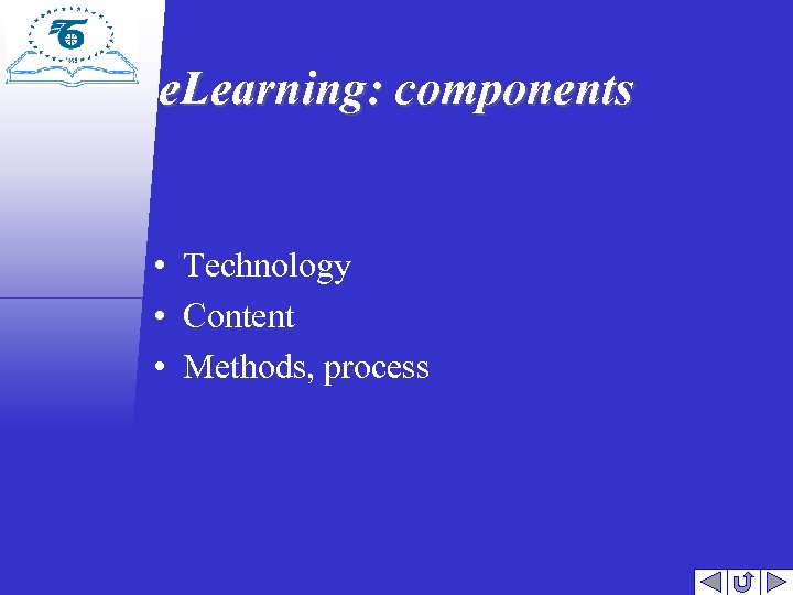e. Learning: components • Technology • Content • Methods, process 