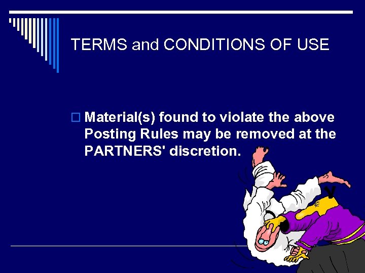 TERMS and CONDITIONS OF USE o Material(s) found to violate the above Posting Rules