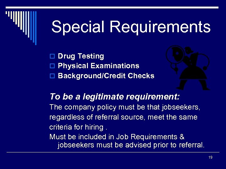 Special Requirements o Drug Testing o Physical Examinations o Background/Credit Checks To be a