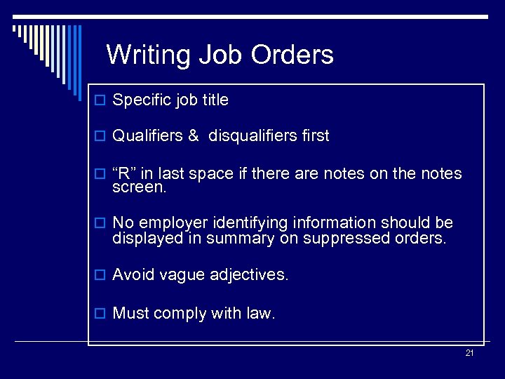 Writing Job Orders o Specific job title o Qualifiers & disqualifiers first o “R”