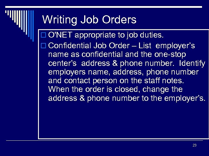 Writing Job Orders o O'NET appropriate to job duties. o Confidential Job Order –