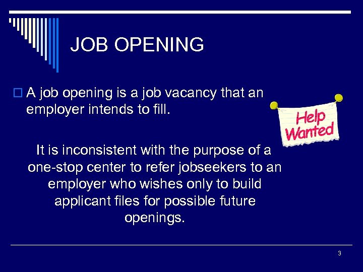 JOB OPENING o A job opening is a job vacancy that an employer intends
