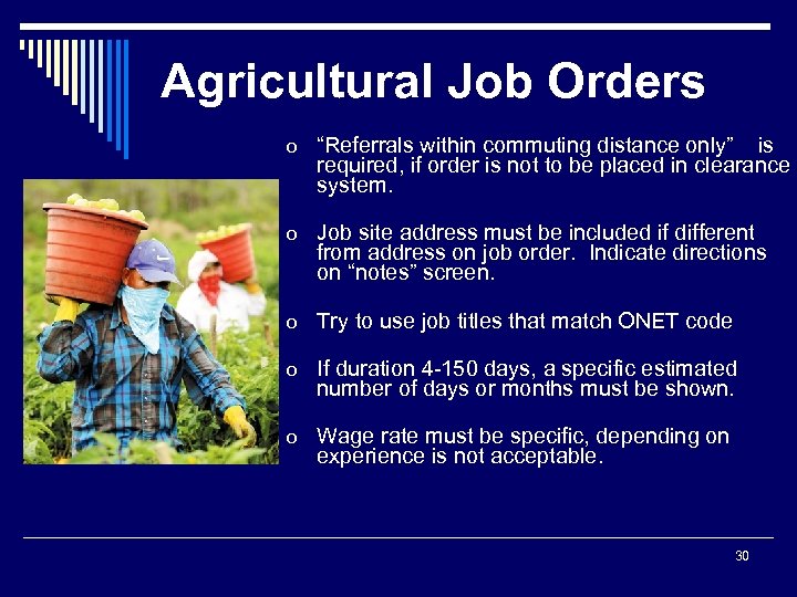 Agricultural Job Orders o “Referrals within commuting distance only” is required, if order is