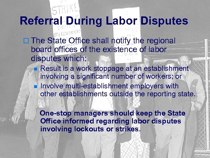 Referral During Labor Disputes o The State Office shall notify the regional board offices
