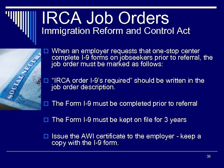 IRCA Job Orders Immigration Reform and Control Act o When an employer requests that