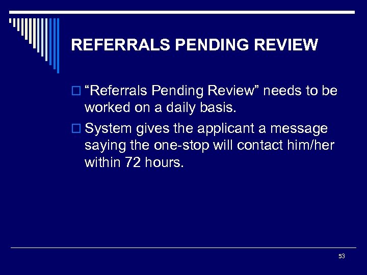 REFERRALS PENDING REVIEW o “Referrals Pending Review” needs to be worked on a daily
