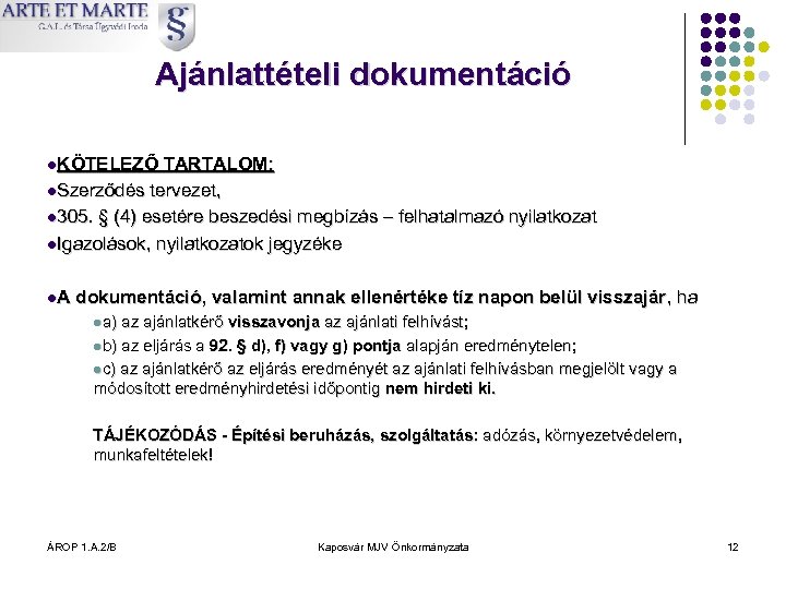 Ajánlattételi dokumentáció l. KÖTELEZŐ TARTALOM: l. Szerződés tervezet, l 305. § (4) esetére beszedési