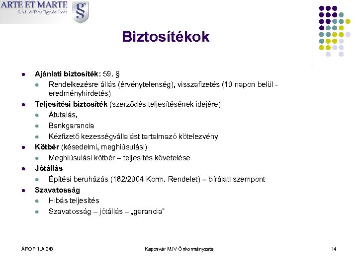 Biztosítékok l l l Ajánlati biztosíték: 59. § l Rendelkezésre állás (érvénytelenség), visszafizetés (10