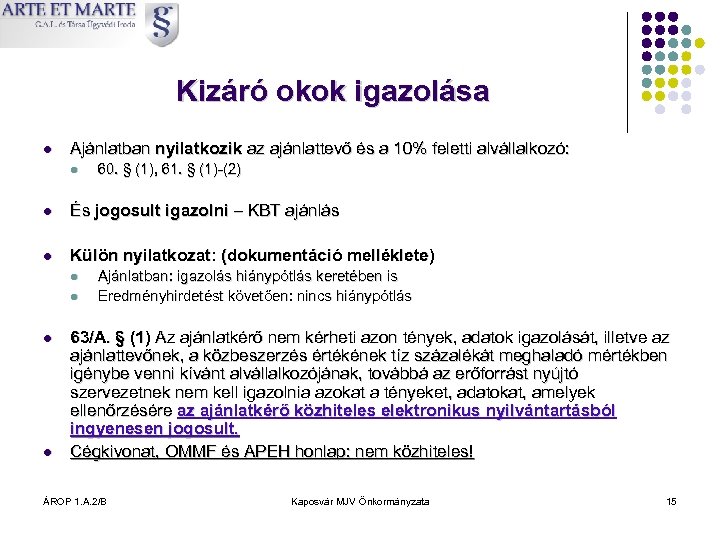 Kizáró okok igazolása l Ajánlatban nyilatkozik az ajánlattevő és a 10% feletti alvállalkozó: l