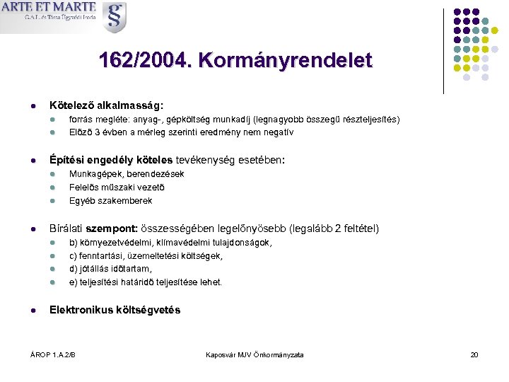 162/2004. Kormányrendelet l Kötelező alkalmasság: l l l Építési engedély köteles tevékenység esetében: l