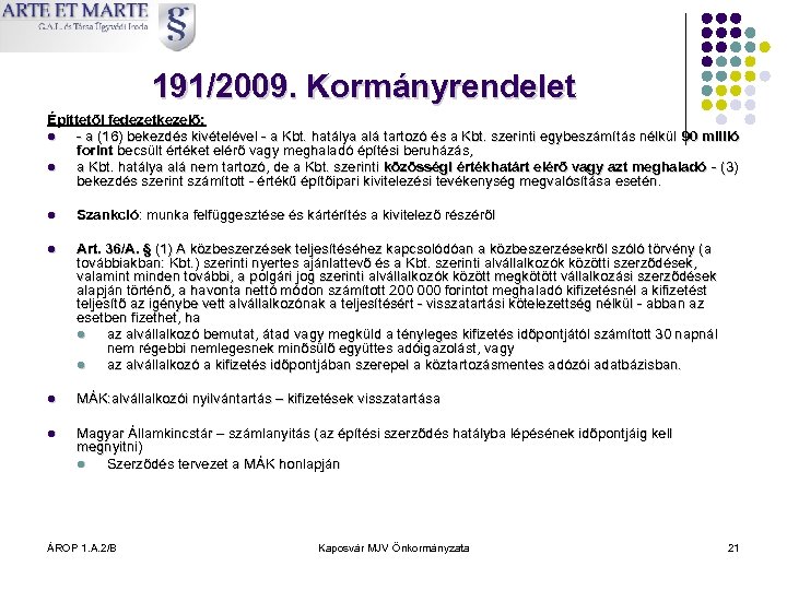 191/2009. Kormányrendelet Építtetői fedezetkezelő: l - a (16) bekezdés kivételével - a Kbt. hatálya