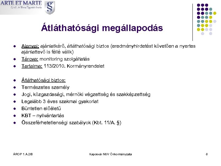 Átláthatósági megállapodás l l l l l Alanyai: ajánlatkérő, átláthatósági biztos (eredményhirdetést követően a