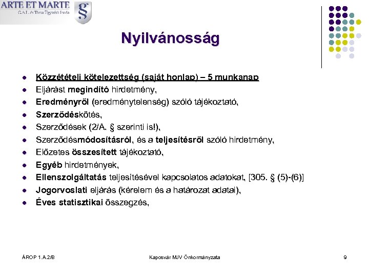 Nyilvánosság l l l Közzétételi kötelezettség (saját honlap) – 5 munkanap Eljárást megindító hirdetmény,