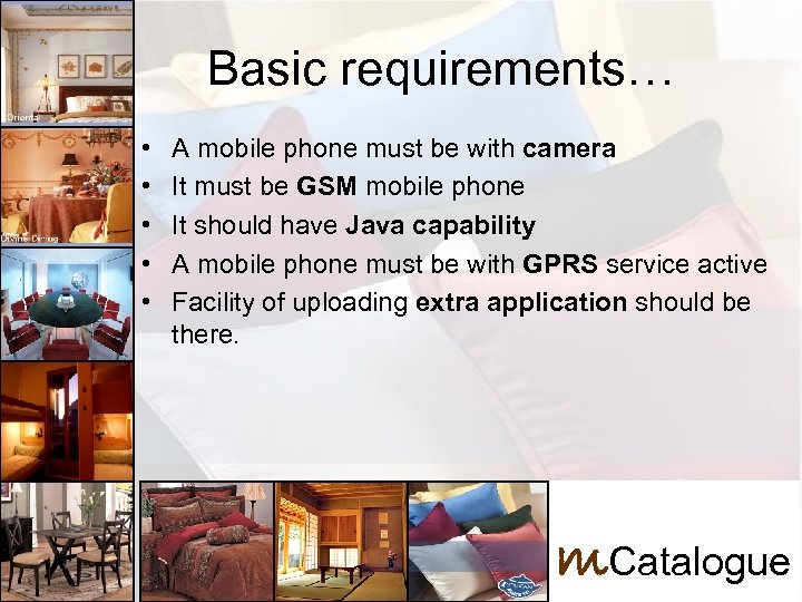 Basic requirements of mcatalogue Basic requirements… • • • A mobile phone must be