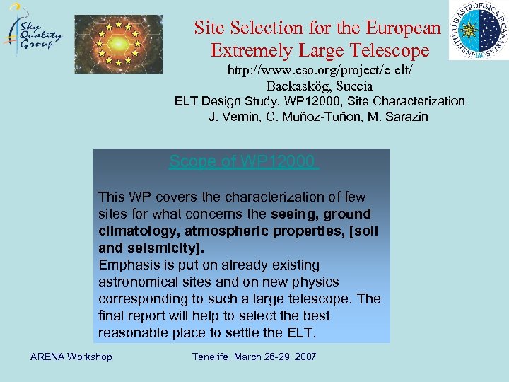 Site Selection for the European Extremely Large Telescope http: //www. eso. org/project/e-elt/ Backaskög, Suecia