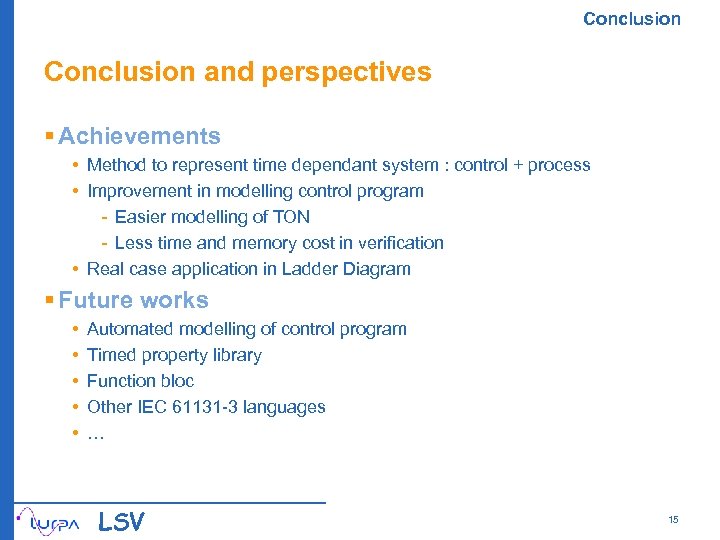 Conclusion and perspectives § Achievements • Method to represent time dependant system : control