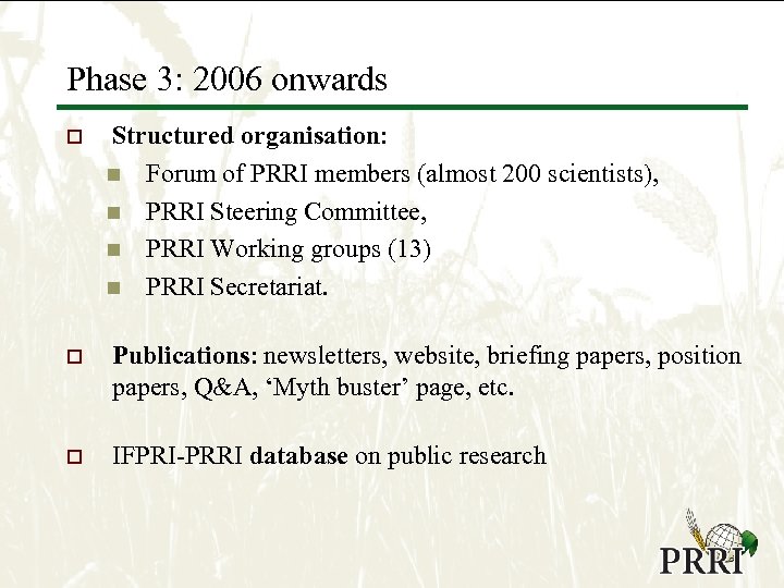 Phase 3: 2006 onwards o Structured organisation: n Forum of PRRI members (almost 200