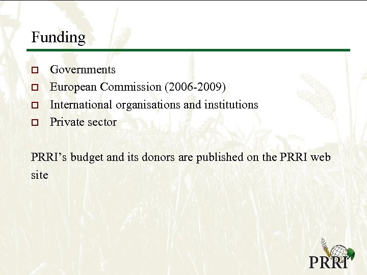 Funding o o Governments European Commission (2006 -2009) International organisations and institutions Private sector