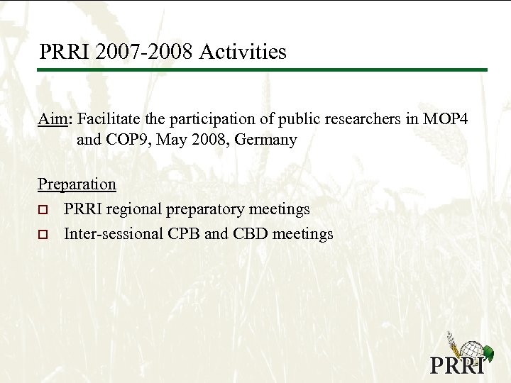PRRI 2007 -2008 Activities Aim: Facilitate the participation of public researchers in MOP 4