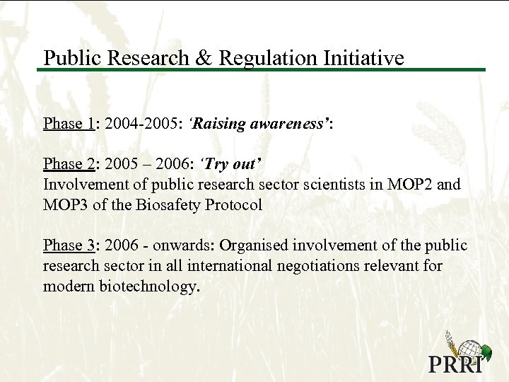 Public Research & Regulation Initiative Phase 1: 2004 -2005: ‘Raising awareness’: Phase 2: 2005