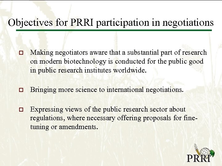 Objectives for PRRI participation in negotiations o Making negotiators aware that a substantial part