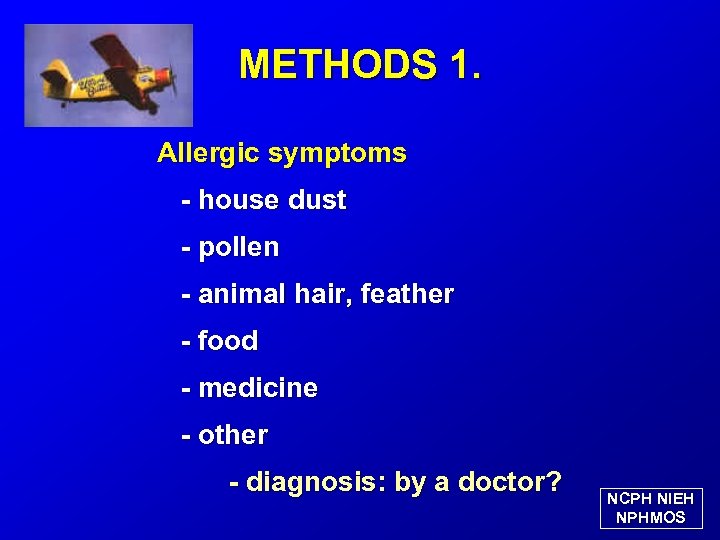 METHODS 1. Allergic symptoms - house dust - pollen - animal hair, feather -