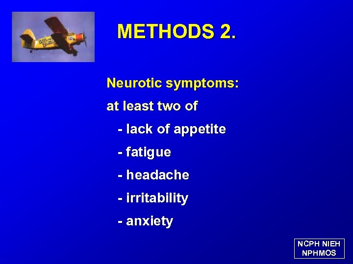 METHODS 2. Neurotic symptoms: at least two of - lack of appetite - fatigue