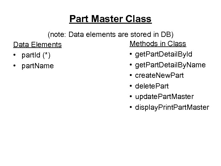 Part Master Class (note: Data elements are stored in DB) Methods in Class Data