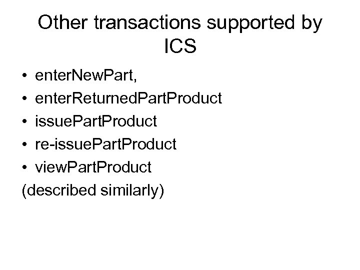 Other transactions supported by ICS • enter. New. Part, • enter. Returned. Part. Product