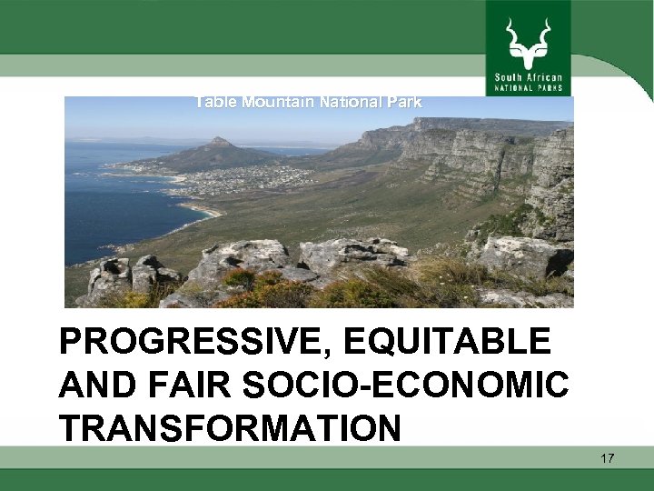 Table Mountain National Park PROGRESSIVE, EQUITABLE AND FAIR SOCIO-ECONOMIC TRANSFORMATION 17 