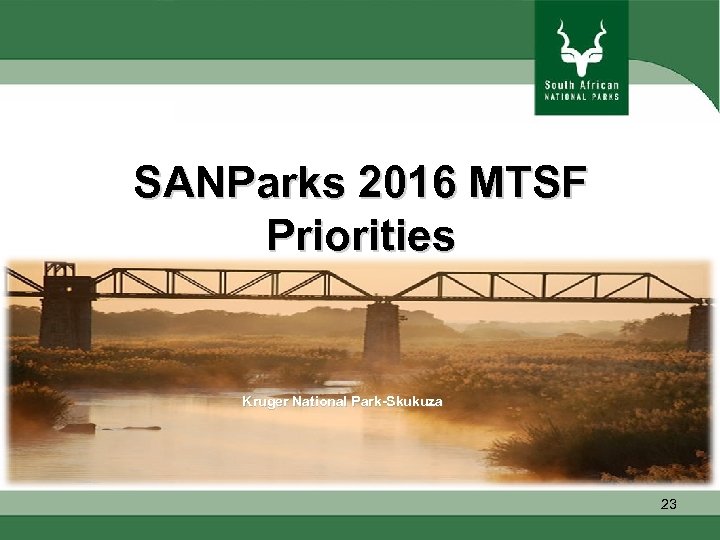 SANParks 2016 MTSF Priorities Kruger National Park-Skukuza 23 