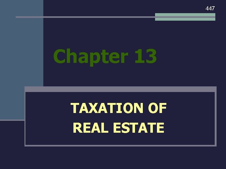 447 Chapter 13 TAXATION OF REAL ESTATE 