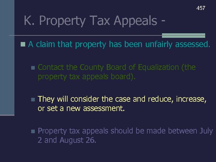 457 K. Property Tax Appeals n A claim that property has been unfairly assessed.