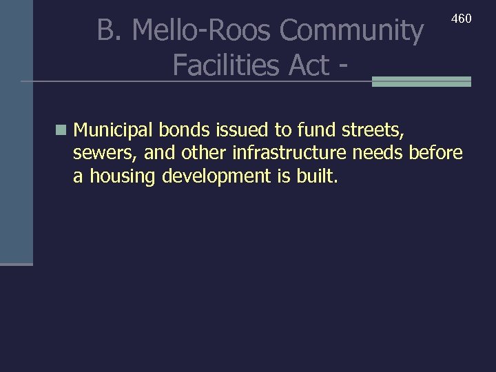 B. Mello-Roos Community Facilities Act n Municipal bonds issued to fund streets, 460 sewers,
