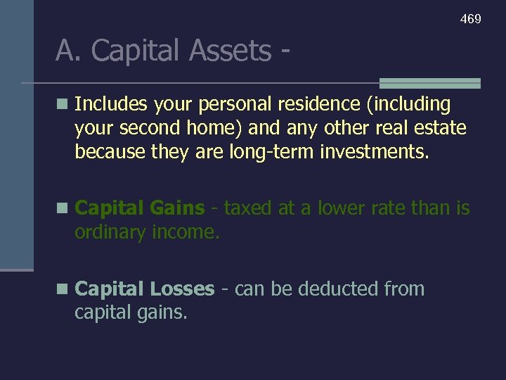 469 A. Capital Assets n Includes your personal residence (including your second home) and