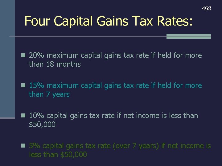 469 Four Capital Gains Tax Rates: n 20% maximum capital gains tax rate if