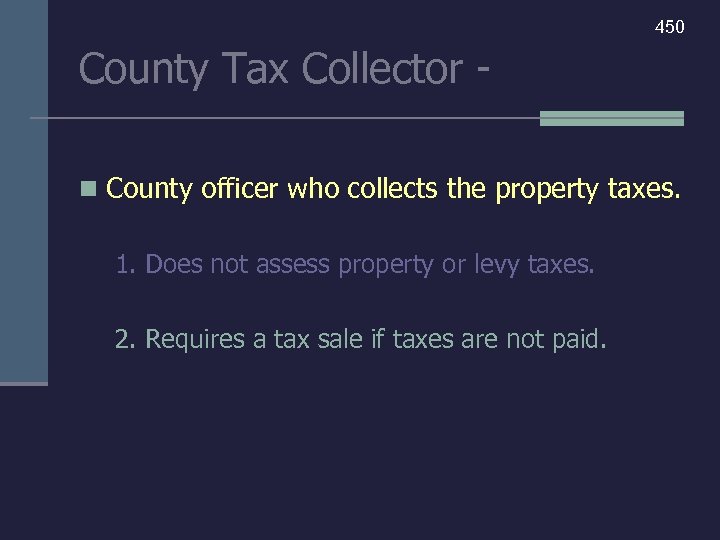 450 County Tax Collector n County officer who collects the property taxes. 1. Does