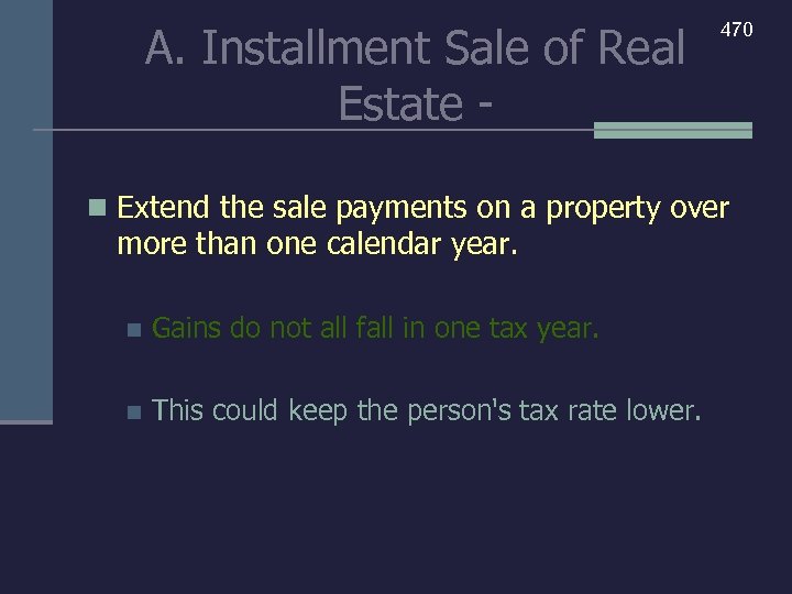 A. Installment Sale of Real Estate - 470 n Extend the sale payments on