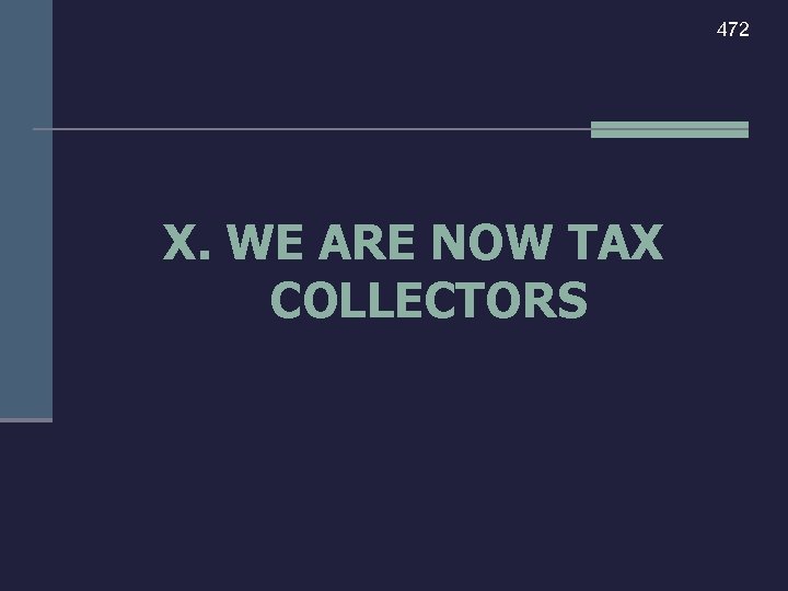 472 X. WE ARE NOW TAX COLLECTORS 