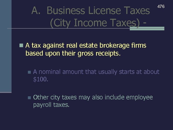 A. Business License Taxes (City Income Taxes) - 476 n A tax against real