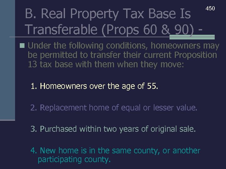 B. Real Property Tax Base Is Transferable (Props 60 & 90) - 450 n